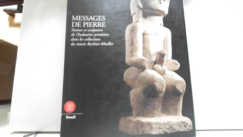 Imagen de archivo de MESSAGES DE PIERRE. Statues et sculptures de l'Indonsie primitive dans les collections du muse Barbier-Mueller a la venta por Ammareal