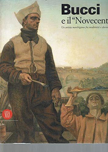 9788881185757: Bucci e il Novecento. Un artista marchigiano fra modernit e classicit. Ediz. illustrata (Arte moderna. Cataloghi)