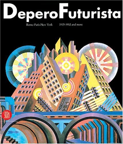 Depero Futurista, Rome, Paris, New York 1915-1932 and more