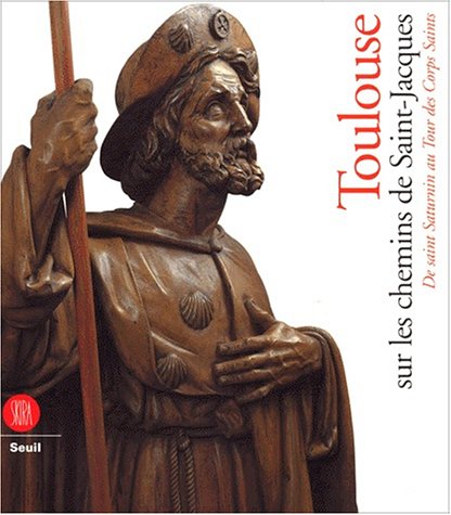 Imagen de archivo de Toulouse sur les chemins de Saint-Jacques. De saint Saturnin au "Tour des Corps-saints" a la venta por Ammareal