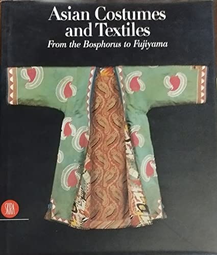 Stock image for Asian Costumes and Textiles: From the Bosphorus to Fujiama for sale by Dan Pope Books