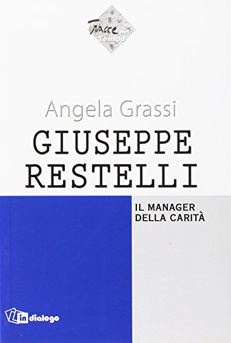 9788881235858: Giuseppe Restelli. Il manager della carit (Tracce nel tempo)