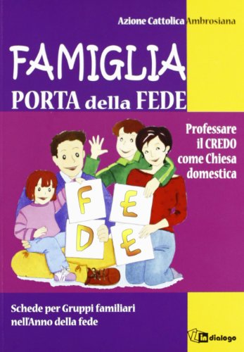 Stock image for Famiglia, porta della fede. Professare il credo come chiesa domestica. Schede per gruppi familiari nell'anno della fede for sale by medimops