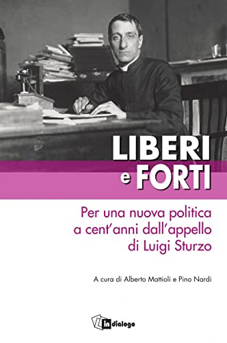 Stock image for Liberi e forti. Per una nuova politica a cent'anni dall'appello di Luigi Sturzo for sale by libreriauniversitaria.it