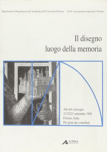 Il disegno luogo della memoria. Atti del Convegno (Firenze, 21-23 settembre 1995)