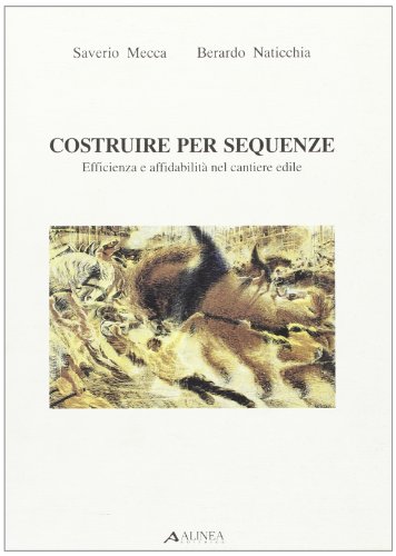 9788881250592: Costruire per sequenze. Efficienza e affidabilit nel cantiere edile (Tecnica e tecnologia)