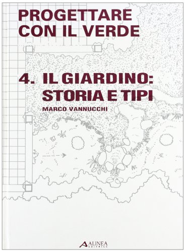 9788881250745: Progettare con il verde. Il giardino. Storia e tipi (Vol. 4) (Manuali)