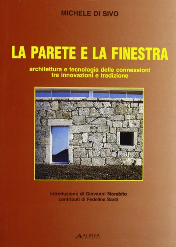 Beispielbild fr La parete e la finestra. Architettura e tecnologia delle connessioni tra innovazioni e tradizione. zum Verkauf von FIRENZELIBRI SRL