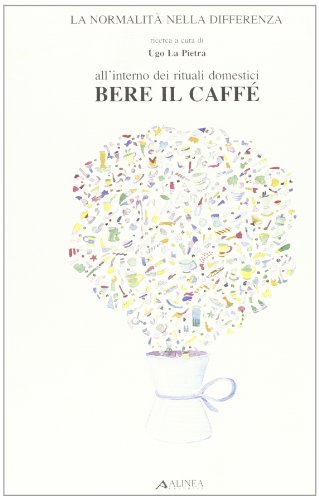 Imagen de archivo de Bere il caff. All'interno dei rituali domestici La Pietra, Ugo a la venta por Librisline