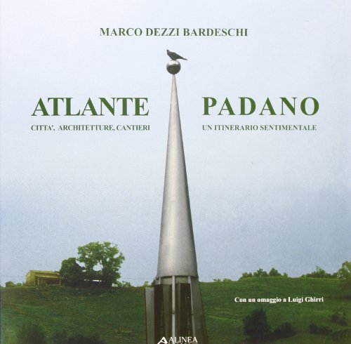 9788881255269: Atlante padano. Citt, architetture, cantieri. Un itinerario sentimentale (Cataloghi. Monografie)