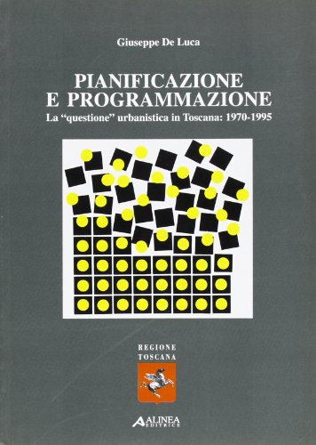 9788881255436: Pianificazione e programmazione. La questione urbanistica in Toscana: 1970-1995 (Pianificazione territoriale urban. e amb.)