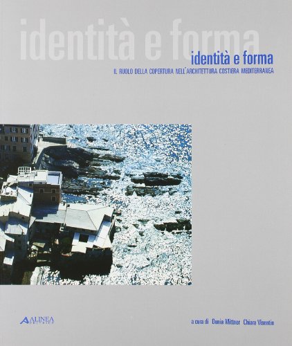 Stock image for Identit e forma. Il ruolo della copertura nell'architettura costiera mediterranea. for sale by libreriauniversitaria.it