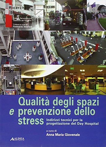 9788881256228: Qualit degli spazi e prevenzione dello stress. Indirizzi tecnici per la progettazione del day hospital (Cultura tecnol. e gestione del progetto)