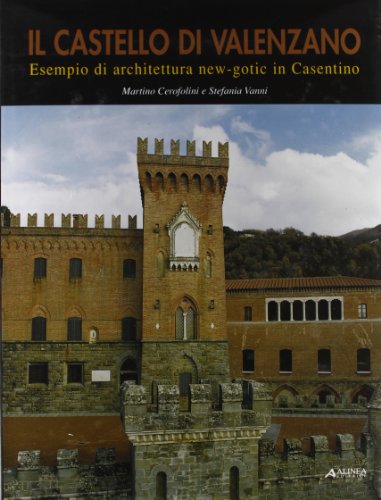 9788881256495: Il Castello di Valenzano. Esempio di architettura new-gotic in Casentino (Architettura e arte in Toscana)