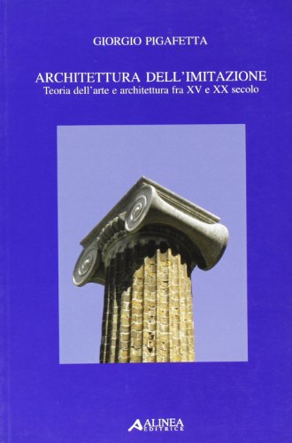 9788881259366: Architettura dell'imitazione. Teoria dell'arte e architettura fra XV e XX secolo (Saggi e documenti)