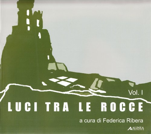 LUCI TRA LE ROCCE. COLLOQUI INTERNAZIONALI CASTELLI E CITTA FORTIFICATE: STORIA, RECUPERO, VALORI...