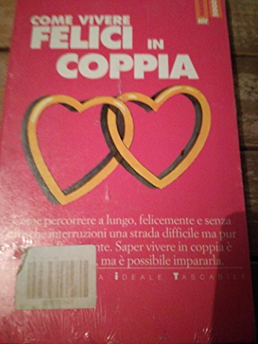 Imagen de archivo de Come vivere felici in coppia. Come percorrere a lungo, felicemente e senza brusche interruzioni una strada difficile ma pur sempre affascinante. (Biblioteca ideale tascabile) a la venta por medimops