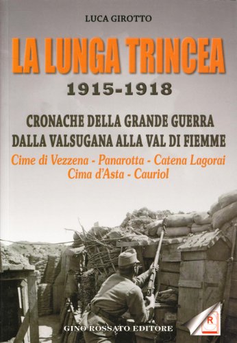 Stock image for La lunga trincea, 1915-1918: Cronache della grande guerra dalla Valsugana alla Val di Fiemme : Cima di Vezzena, Panarotta, Catena Lagorai, Cima d'Asta, Cauriol (Italian Edition) for sale by Brook Bookstore