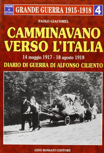 Stock image for Camminavano verso l'Italia: 14 maggio 1917-18 agosto 1918 : diario di guerra di Alfonso Ciliento (Pagine di storia) (Italian Edition) for sale by libreriauniversitaria.it