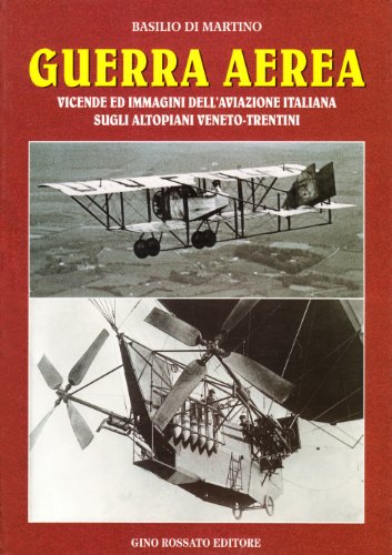 9788881300686: Guerra aerea: Vicende ed immagini dell'aviazione italiana sugli altopiani veneto-trentini (Collana di storia militare) (Italian Edition)