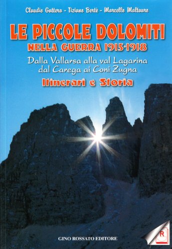 Stock image for Le Piccole Dolomiti nella guerra 1915-1918: Dalla Vallarsa alla val Lagarina, dal Carega ai Coni Zugna : itinerari e storia (Collana di storia militare) for sale by libreriauniversitaria.it