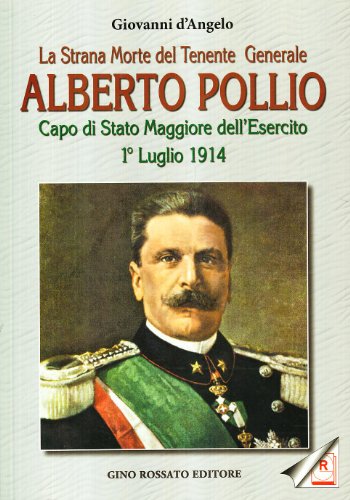 9788881301119: La strana morte del tenente generale Alberto Pollio. Capo di Stato maggiore dell'Esercito. 1 luglio 1914