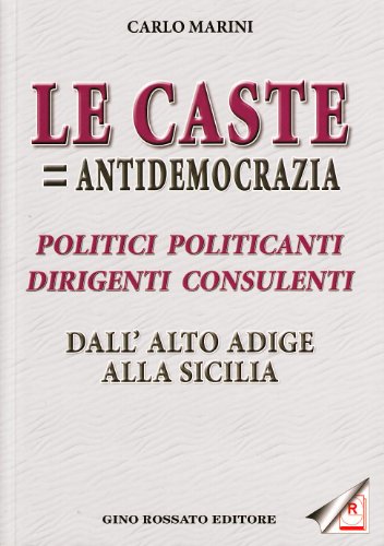 Imagen de archivo de Le caste = antidemocrazia. Politici politicanti dirigenti consulenti dall'Alto Adige alla Sicilia a la venta por libreriauniversitaria.it