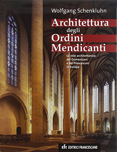 Imagen de archivo de Architettura degli Ordini Mendicanti. Lo stile architettonico dei domenicani e dei francescani in Europa [Paperback] a la venta por Brook Bookstore