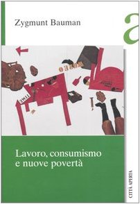 Lavoro, consumismo e nuove povertà - Bauman, Zygmunt