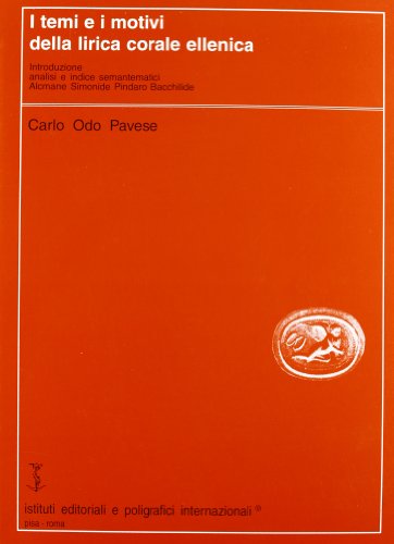 9788881470099: I temi e i motivi della lirica corale ellenica. Introduzione, analisi e indici semantematici. Alcmane, Simonide, Pindaro, Bacchilide