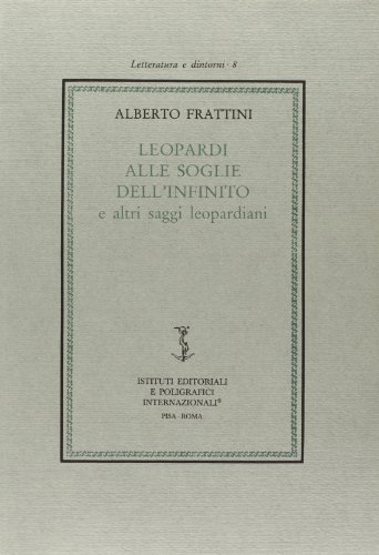 Leopardi alle soglie dell'Infinito e altri saggi leopardiani (Letteratura e dintorni) (Italian Edition) (9788881470303) by Frattini, Alberto
