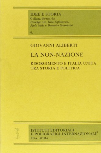 9788881470426: La non-nazione. Risorgimento e Italia unita tra storia e politica (Idee e storia)