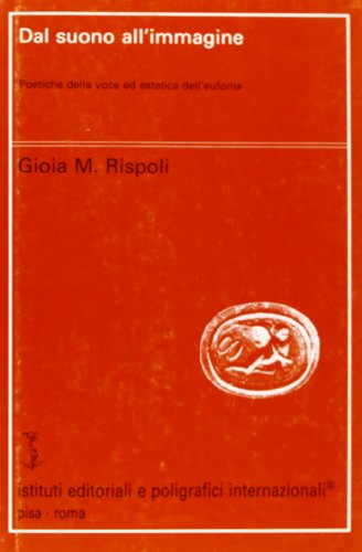 9788881470693: Dal suono all'immagine. Poetiche della voce ed estetica dell'eufonia (Filologia e critica)