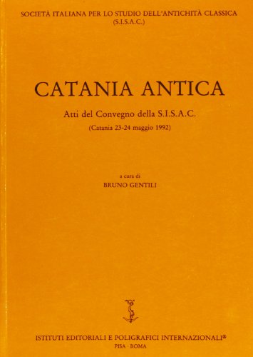 9788881470761: Catania Antica: atti del Convegno della S.I.S.A.C., Catania 23-24 maggio 1992, a cura di Bruno Gentili.