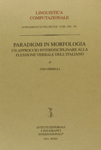 9788881472376: Paradigmi in morfologia. Un approccio interdisciplinare alla flessione verbale dell'italiano (Suppl. alla rivista Ling. Comput.)