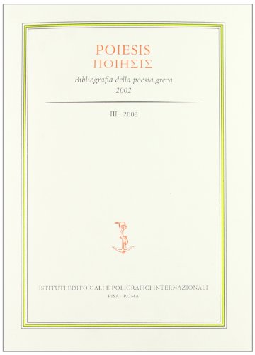 Imagen de archivo de Poiesis. Bibliografia della poesia greca (2002). Vol. 3 a la venta por Atticus Books