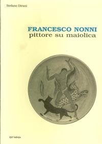 Beispielbild fr Francesco Nonni. Pittore su maiolica. (ita) zum Verkauf von Brook Bookstore