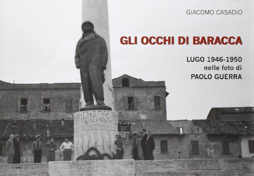 9788881522101: Gli occhi Baracca-Lugo 1946-1950 nelle foto di Paolo Guerra. Ediz. illustrata