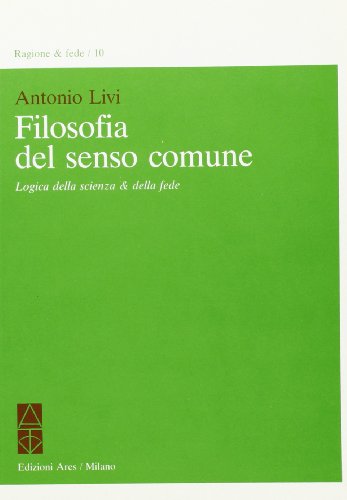 9788881550302: Filosofia del senso comune. Logica della scienza e della fede (Ragione)