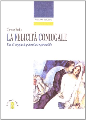 Stock image for La felicit coniugale. Vita di coppia e paternit responsabile (Genitori e figli) for sale by medimops