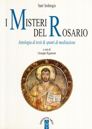 Stock image for I misteri del rosario. Antologia di testi e spunti di meditazione for sale by libreriauniversitaria.it