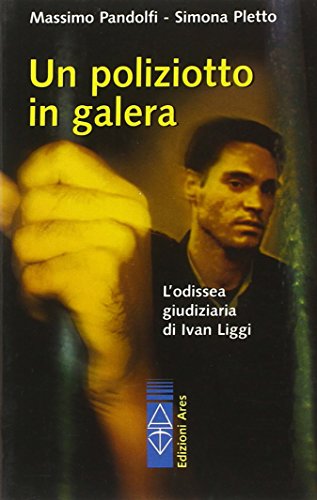 Stock image for Un poliziotto in galera. L'odissea giudiziaria di Ivan Liggi Pandolfi, Massimo and Pletto, Simona for sale by Librisline