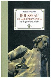 Imagen de archivo de Rousseau. Cittadino senza patria. Dalla polis alla natura a la venta por medimops