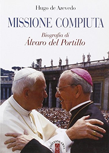 Imagen de archivo de Missione compiuta. Biografia di lvaro del Portillo a la venta por libreriauniversitaria.it