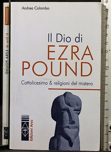 Stock image for Il Dio di Ezra Pound. Cattolicesimo & religioni del mistero for sale by Recycle Bookstore