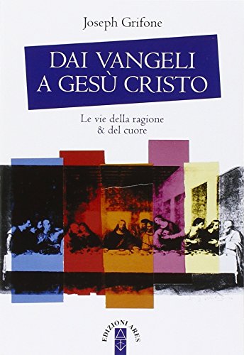 Beispielbild fr Dai Vangeli a Ges Cristo. Le vie della ragione & del cuore zum Verkauf von libreriauniversitaria.it