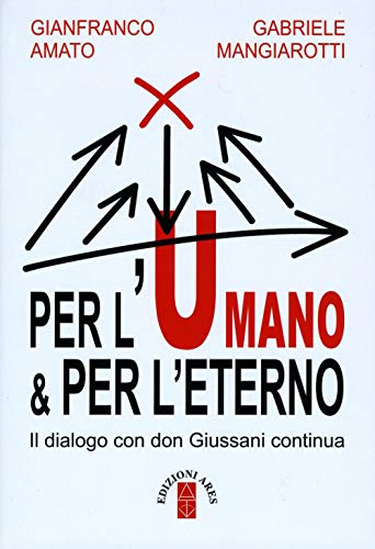 9788881556847: Per l'umano & per l'eterno. Il dialogo con don Giussani continua