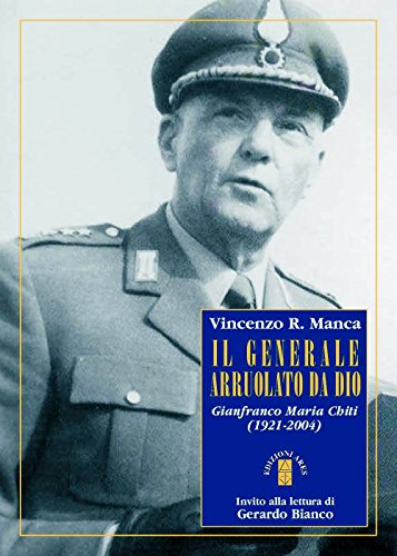 Beispielbild fr Il generale arruolato da Dio. Gianfranco Maria Chiti (1921-2004) zum Verkauf von libreriauniversitaria.it