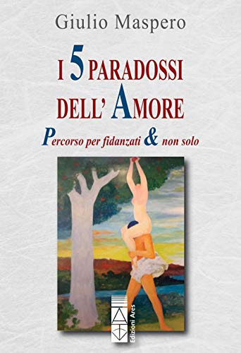 9788881557974: I 5 paradossi dell'amore. Un percorso per fidanzati & non solo