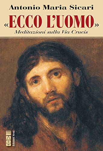 Stock image for Ecco l'Uomo. Meditazioni sulla Via Crucis for sale by libreriauniversitaria.it